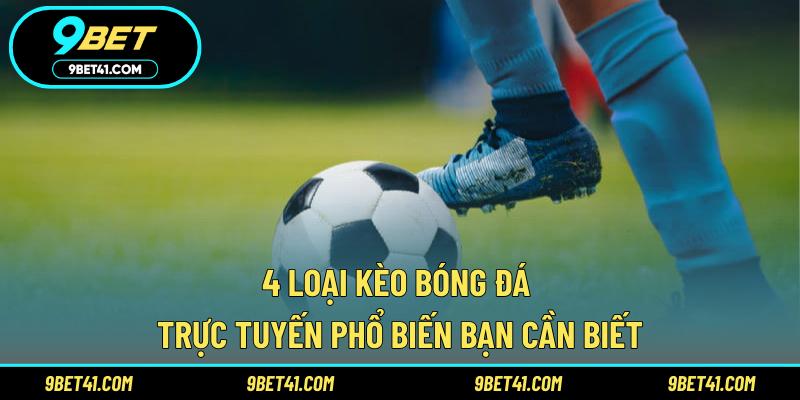 4 loại kèo bóng đá trực tuyến phổ biến bạn cần biết
