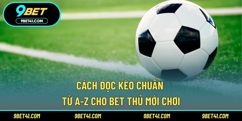 Cách đọc kèo chuẩn nhanh chỉ với 5 phút