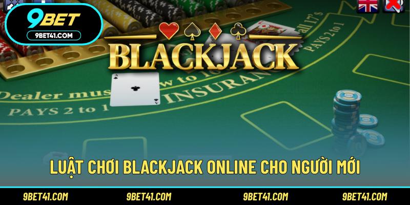 Luật chơi Blackjack online cho người mới