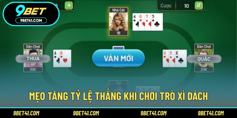 Mẹo tăng tỷ lệ thắng khi chơi trò Xì dách