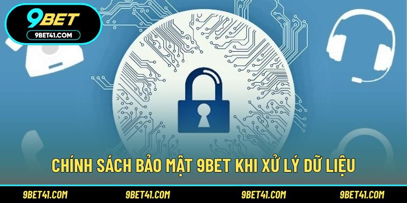 Chính sách bảo mật 9Bet khi xử lý dữ liệu